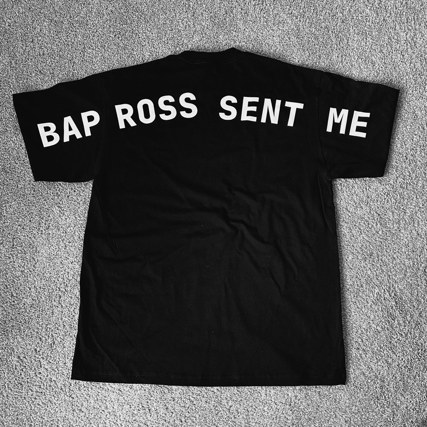 BAP ROSS SENT ME T-SHIRT